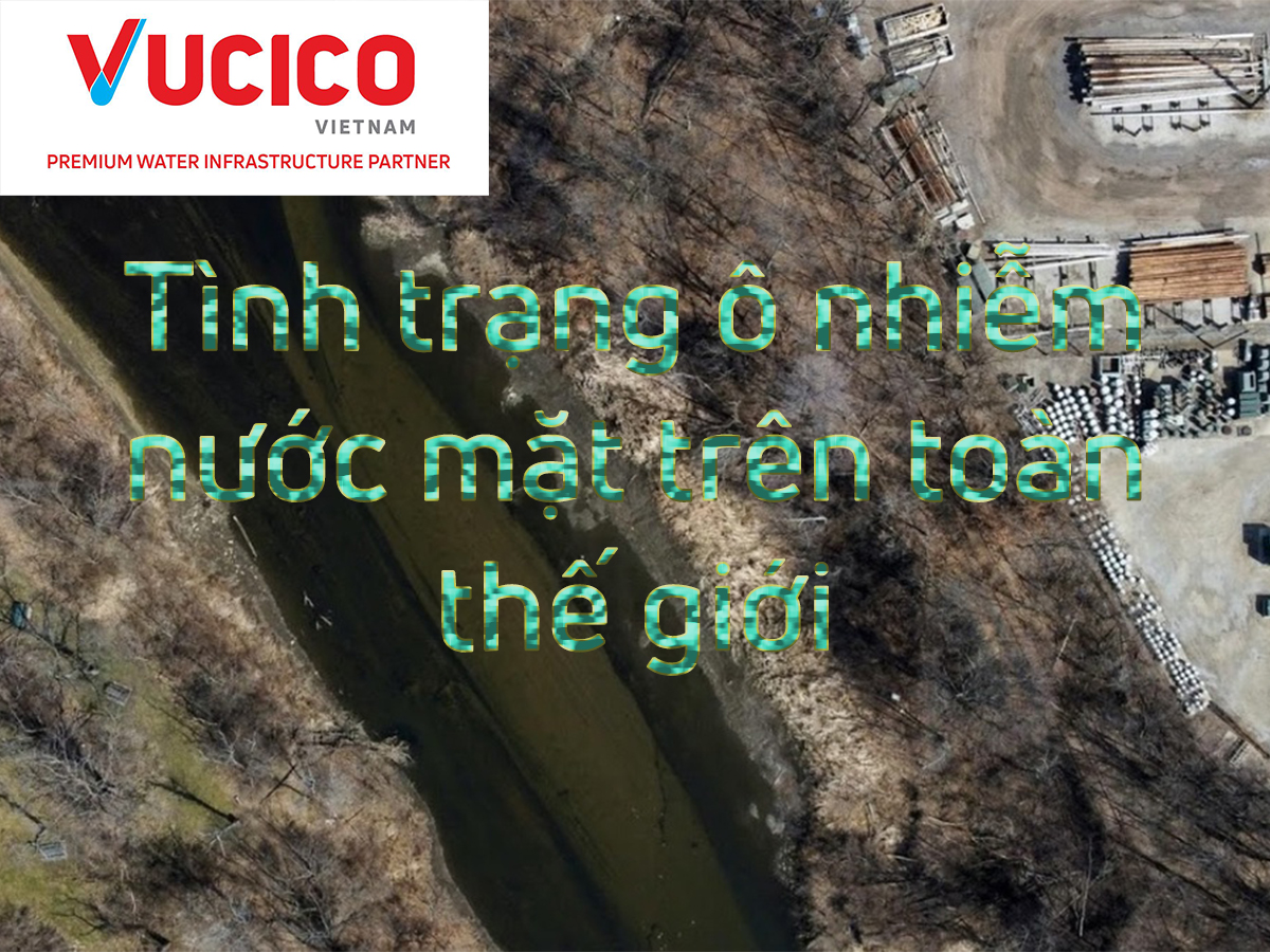 TÌNH TRẠNG Ô NHIỄM NƯỚC MẶT TRÊN TOÀN THẾ GIỚI