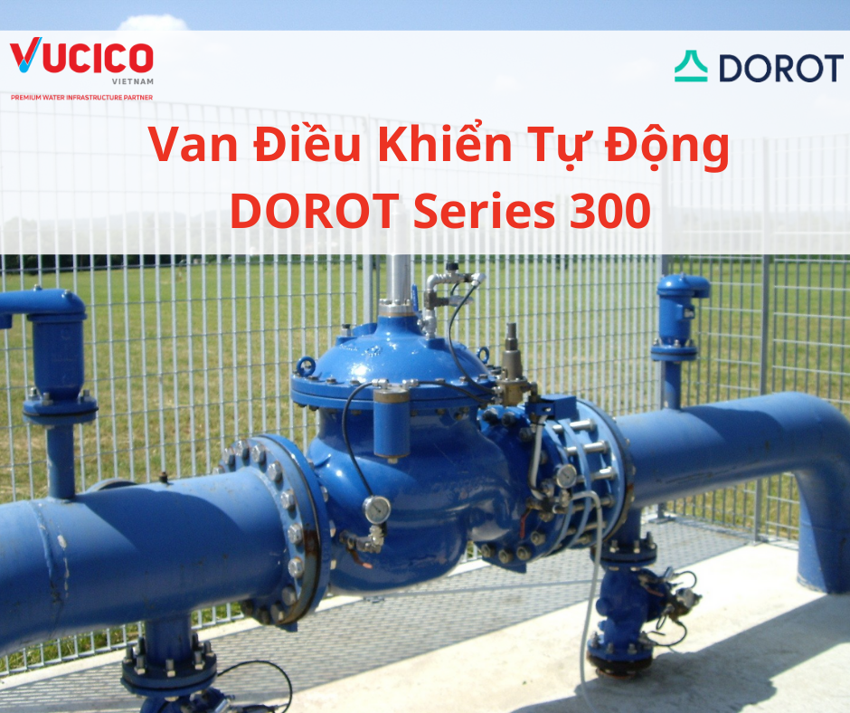 Van Điều Tiết Áp Lực Tự Động DOROT Series 300 – Hiệu Suất Cao, Bền Bỉ