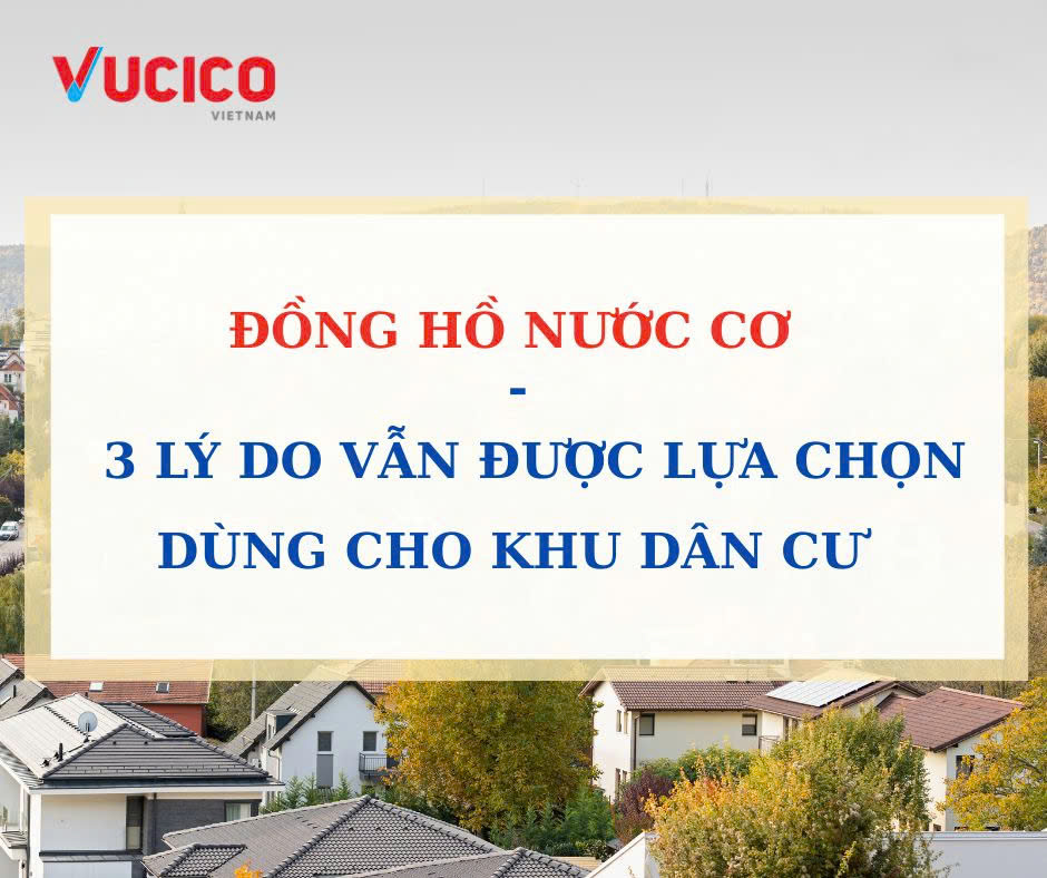 3 LÝ DO ĐỒNG HỒ NƯỚC CƠ VẪN ĐƯỢC LỰA CHỌN CHO KHU DÂN CƯ