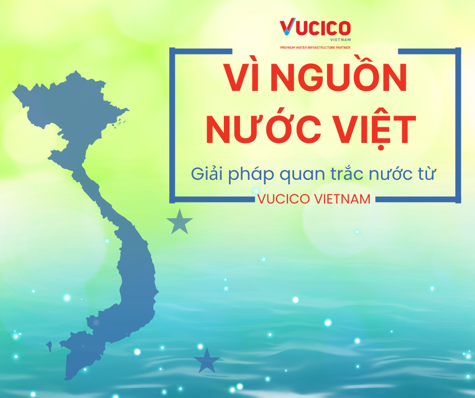 GIẢI PHÁP QUAN TRẮC NƯỚC TỪ VUCICO – VÌ NGUỒN NƯỚC SẠCH TẠI VIỆT NAM